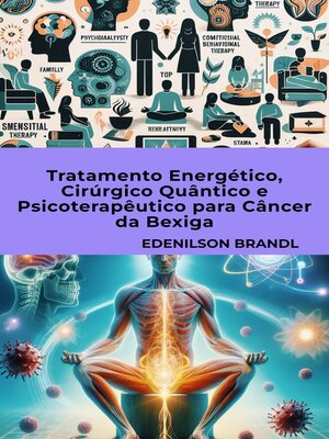 cover image of TRATAMENTO ENERGÉTICO, CIRÚRGICO QUÂNTICO E PSICOTERAPÊUTICO PARA CÂNCER DA BEXIGA